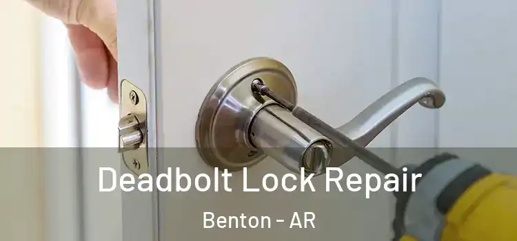  Deadbolt Lock Repair Benton - AR