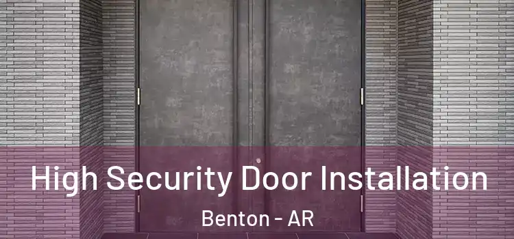  High Security Door Installation Benton - AR